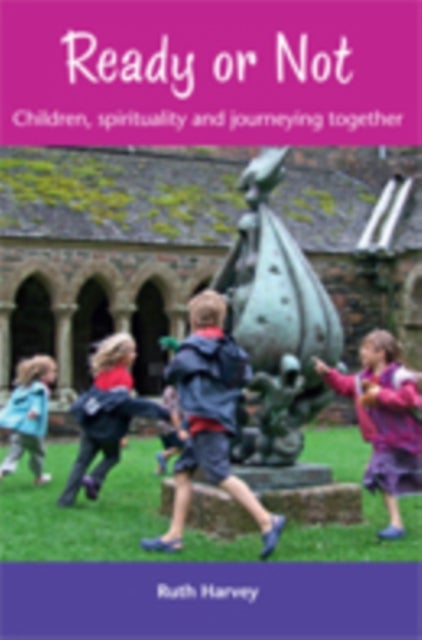 Ready or Not - Children, Spirituality and Journeying Together