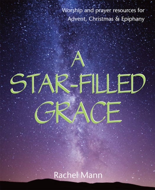 A Star-Filled Grace - Worship and prayer resources for Advent, Christmas & Epiphany
