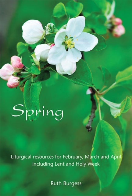 Spring - Liturgical resources for February, March and April including Lent and Holy Week