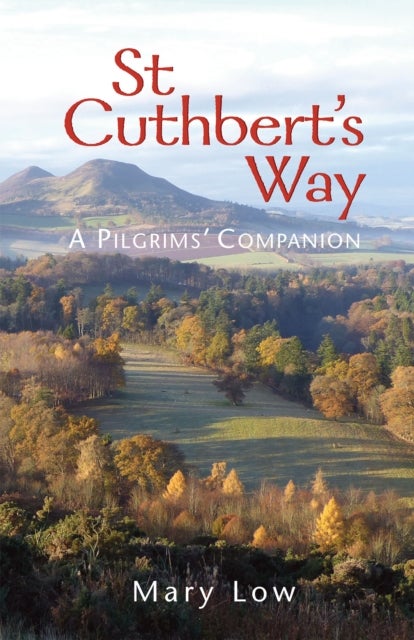 St Cuthbert's Way - 2019 edition - A pilgrims' companion
