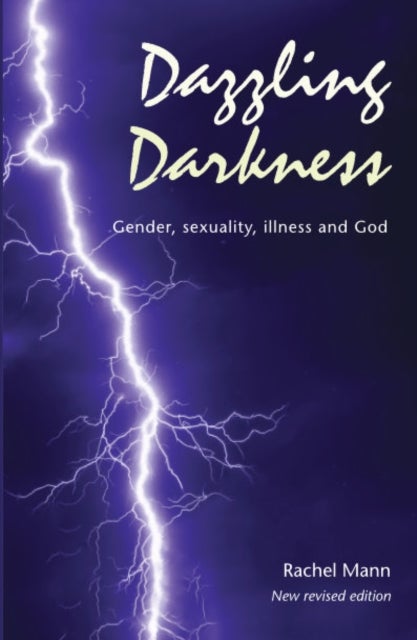 Dazzling Darkness - 2nd edition - Gender, Sexuality, Illness and God