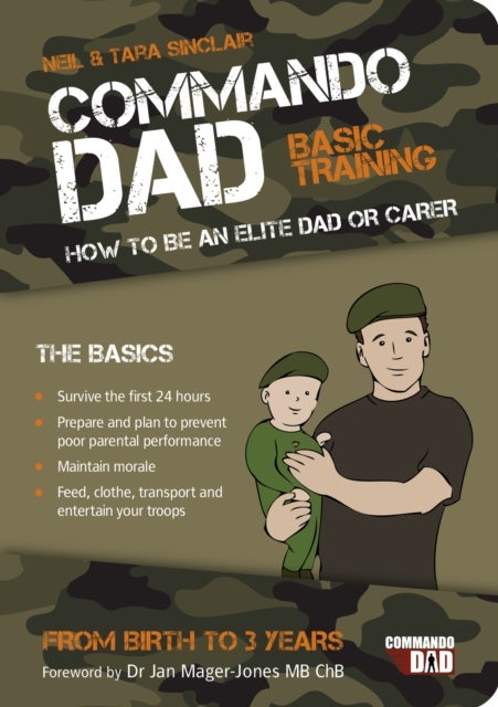 Commando Dad - Basic Training: How to be an Elite Dad or Carer. From Birth to Three Years