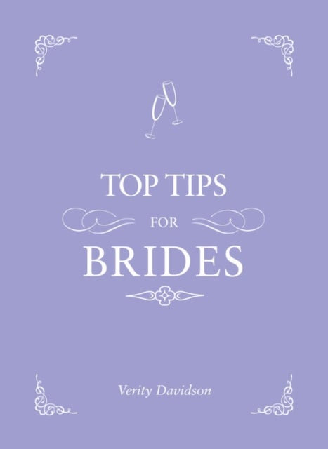 Top Tips for Brides - From Planning and Invites to Dresses and Shoes, the Complete Wedding Guide