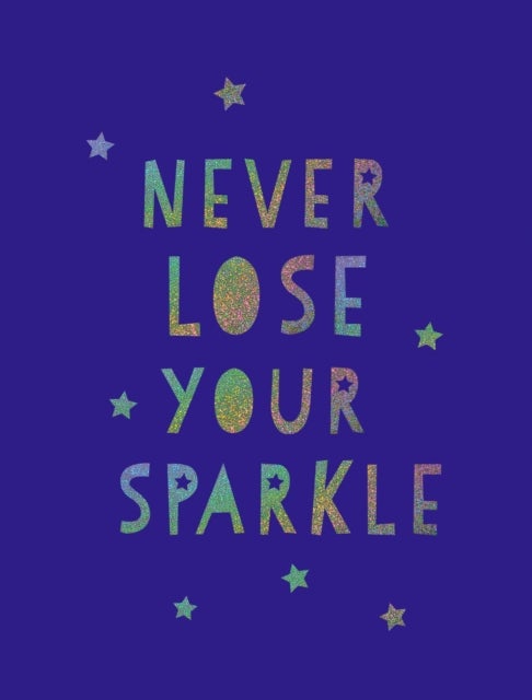 Never Lose Your Sparkle - Uplifting Quotes to Help You Find Your Shine