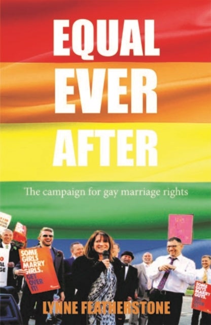 Equal Ever After - The Fight for Same-Sex Marriage - And How I Made it Happen