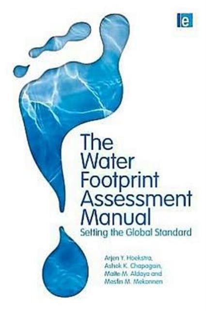 The Water Footprint Assessment Manual - Setting the Global Standard