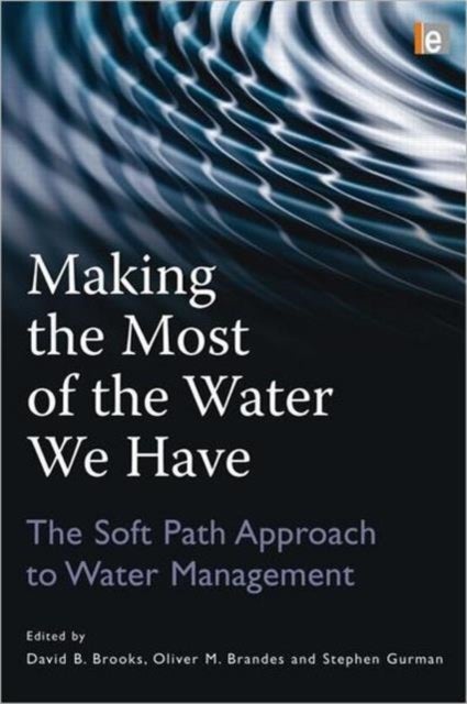 Making the Most of the Water We Have - The Soft Path Approach to Water Management