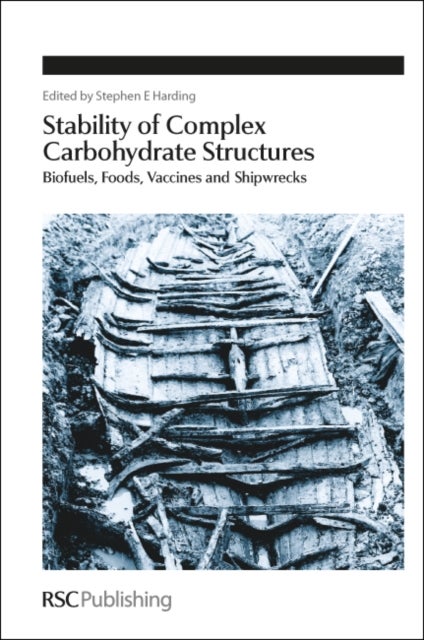 Stability of Complex Carbohydrate Structures - Biofuels, Foods, Vaccines and Shipwrecks