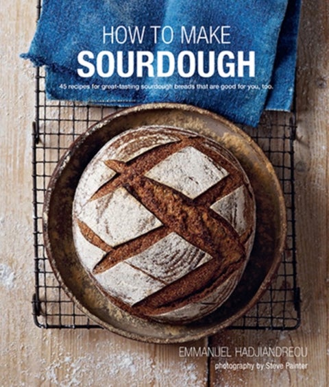 How To Make Sourdough - 45 Recipes for Great-Tasting Sourdough Breads That are Good for You, Too.