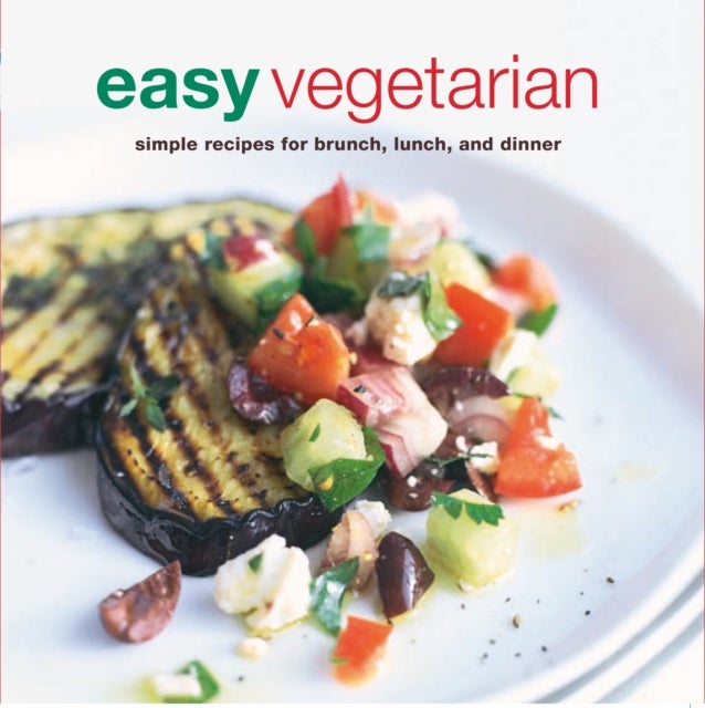 Easy Vegetarian - Simple Recipes for Brunch, Lunch and Dinner
