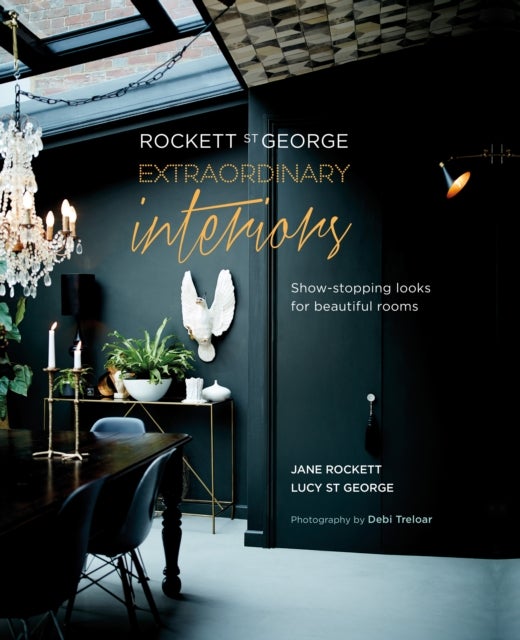 Rockett St George: Extraordinary Interiors - Show-Stopping Looks for Unique Interiors