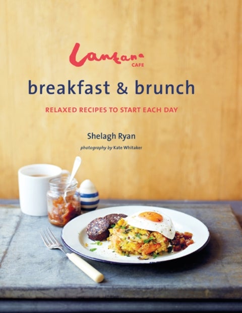 Lantana Cafe Breakfast & Brunch - Relaxed Recipes to Start Each Day