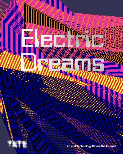 Electric Dreams - Art and Technology Before the Internet