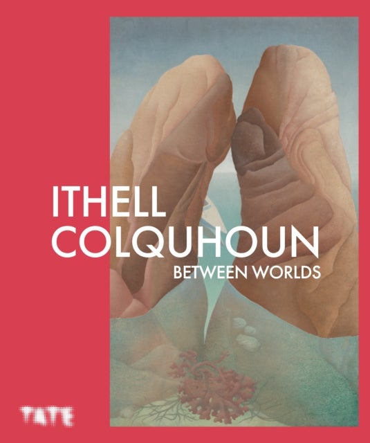 Ithell Colquhoun - Between Worlds