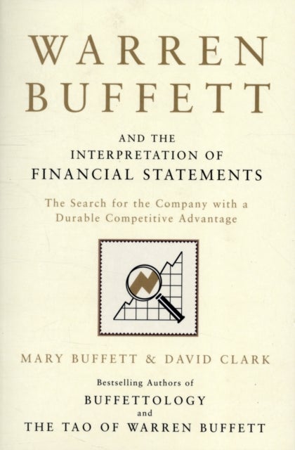 Warren Buffett and the Interpretation of Financial Statements - The Search for the Company with a Durable Competitive Advantage