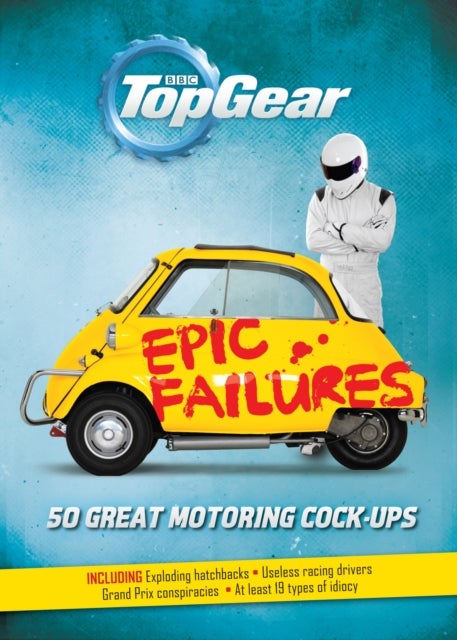 Top Gear: Epic Failures - 50 Great Motoring Cock-Ups