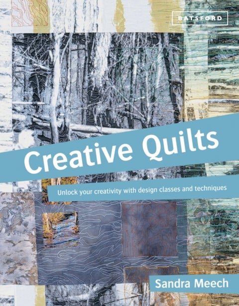 Creative Quilts - Design techniques for textile artists