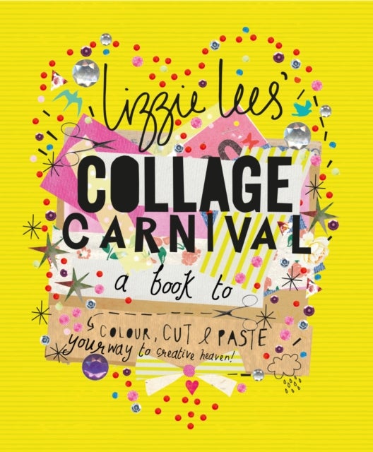 Collage Carnival - Cut, colour and paste your way to creative heaven