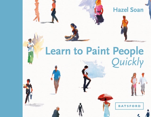Learn to Paint People Quickly - A practical, step-by-step guide to learning to paint people in watercolour and oils
