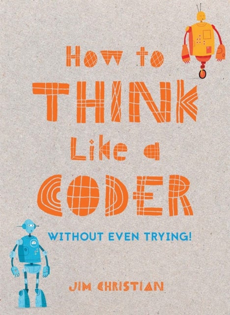 How to Think Like a Coder - Without Even Trying