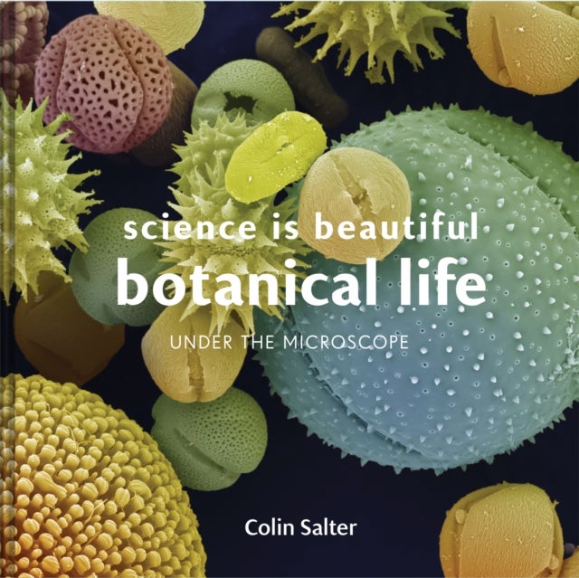 Science is Beautiful: Botanical Life - Under the Microscope