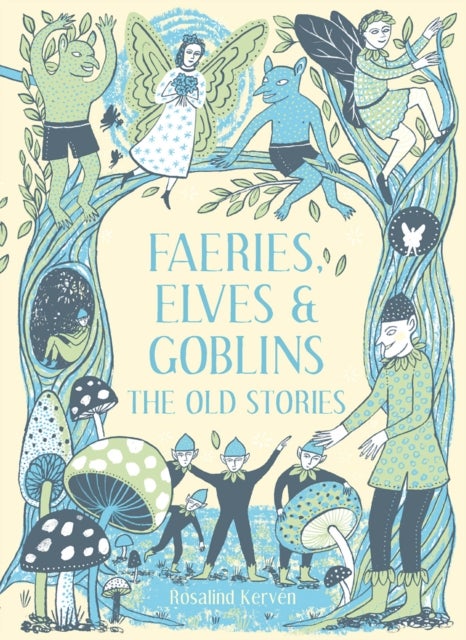 Faeries, Elves and Goblins - The Old Stories and fairy tales
