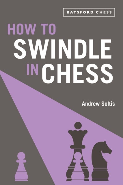 How to Swindle in Chess - snatch victory from a losing position