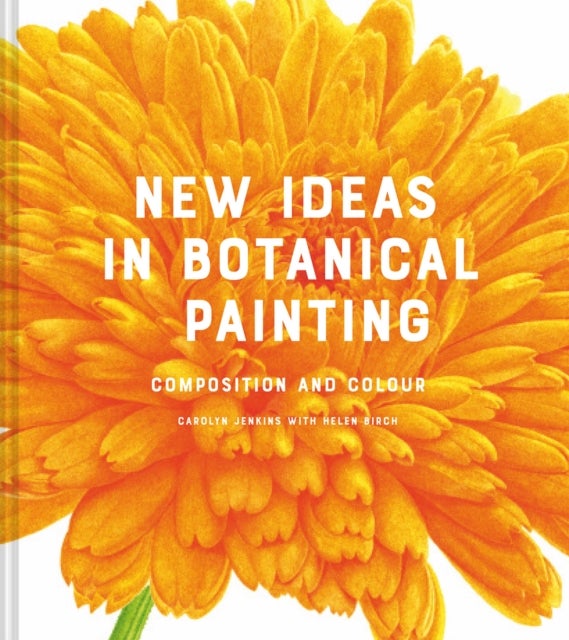 New Ideas in Botanical Painting - composition and colour