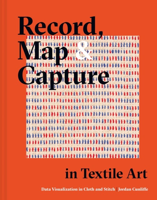 Record, Map and Capture in Textile Art - Data visualization in cloth and stitch
