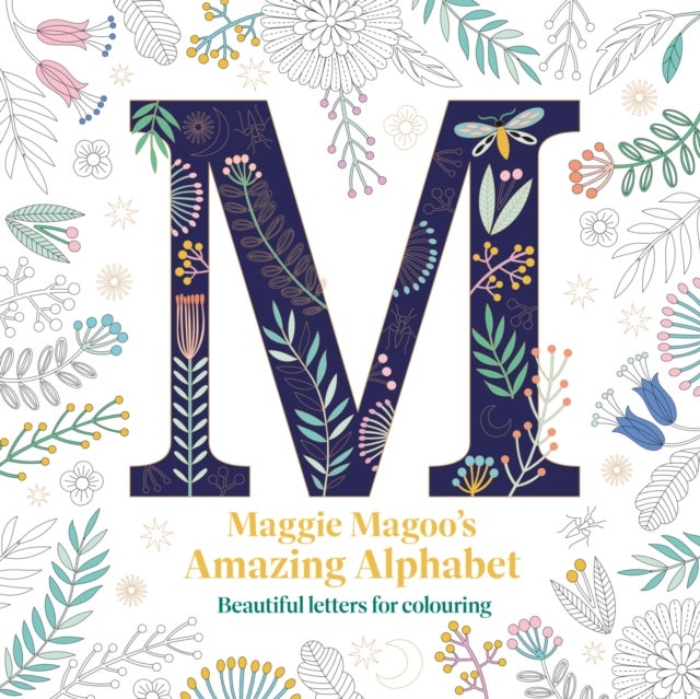 Maggie Magoo¿s Amazing Alphabet - Beautiful letters for colouring