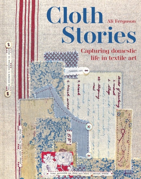 Cloth Stories - Capturing domestic life in textile art