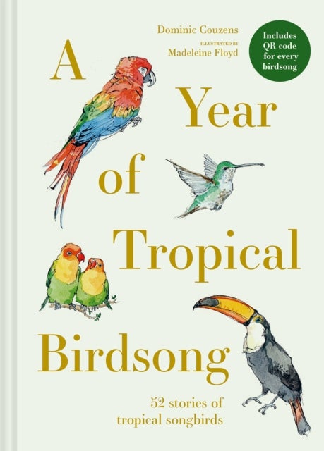A Year of Tropical Birdsong - 52 Stories of Tropical Songbirds