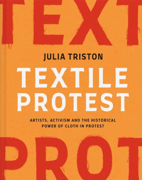 Textile Protest - Artists, activism and the historical power of cloth in protest