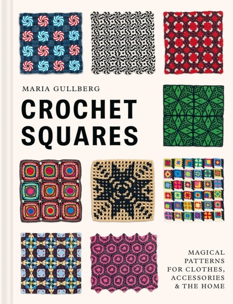 Crochet Squares - Magical patterns for clothes, accessories, and the home