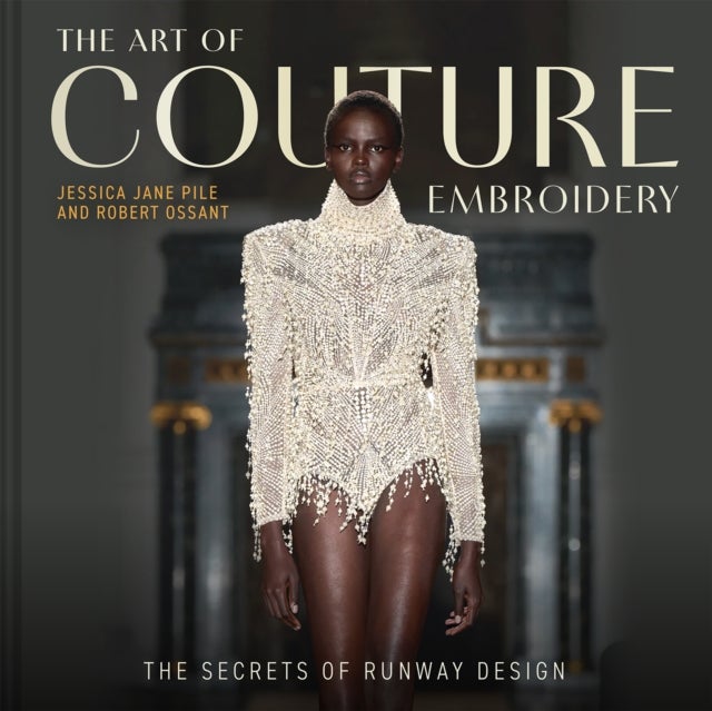 The Art of Couture Embroidery - The secrets of runway design