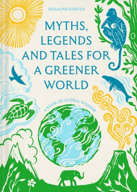 Myths, Legends and Tales for a Greener World - A book of global wisdom
