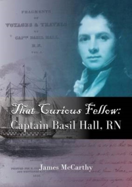 That Curious Fellow - Captain Basil Hall, RN