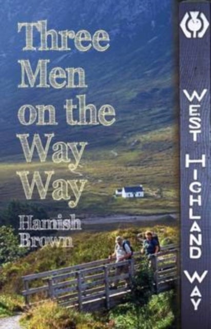 Three Men on the Way Way - A Story of Walking the West Highland Way