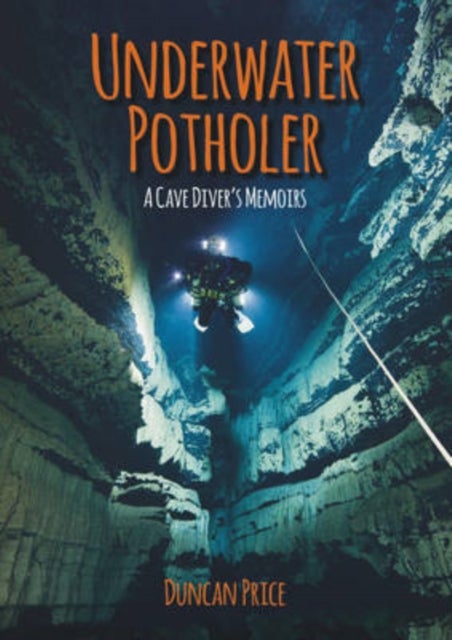 Underwater Potholer - A Cave Diver's Memoirs