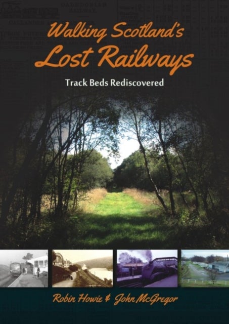 Walking Scotland's Lost Railways - Track Beds Rediscovered