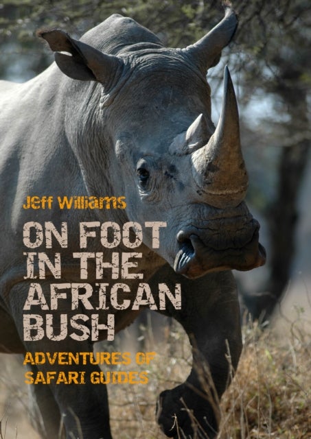 On Foot in the African Bush - Adventures of Safari Guides
