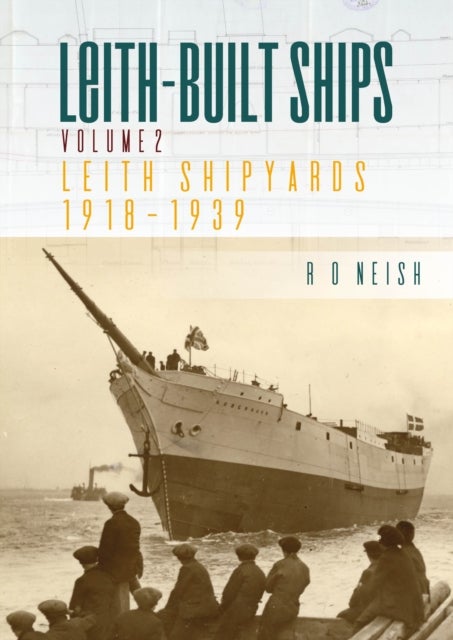 Leith Shipyards 1918-1939 - Leith-Built Ships Vol. II