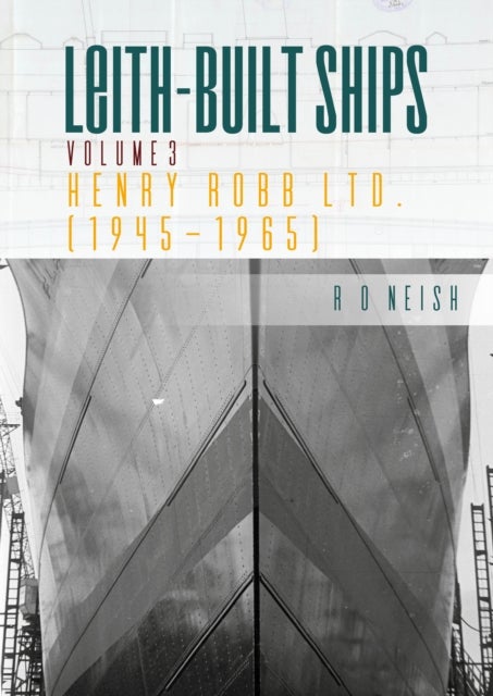 Henry Robb Ltd 1945-1965 - Leith Built Ships, Vol. III
