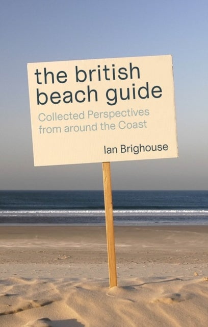 The British Beach Guide - Collected Perspectives from around the Coast