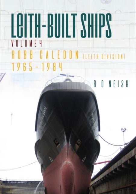 Robb Caledon 1965–1984 - Leith-Built Ships Volume 4