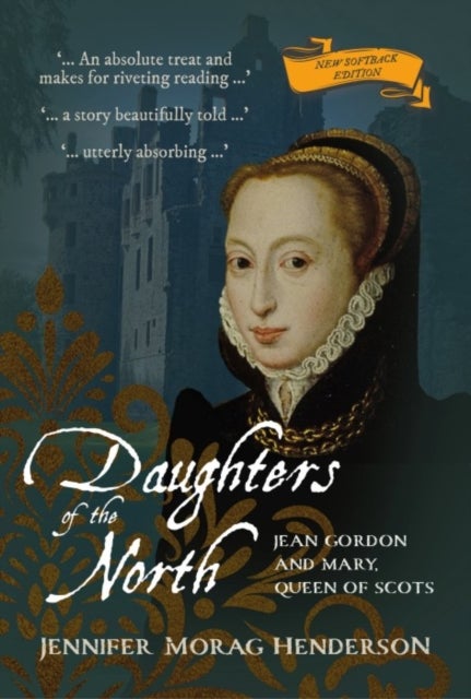 Daughters of the North - Jean Gordon and Mary, Queen of Scots