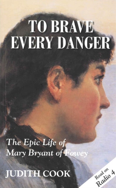To Brave Every Danger - Epic Life of Mary Bryant of Fowey
