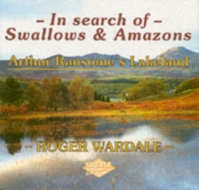 In Search of Swallows and Amazons - Arthur Ransome's Lakeland