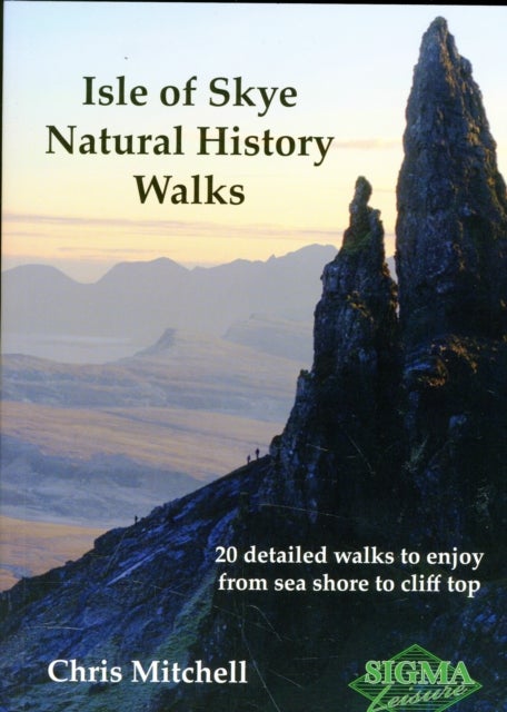 Isle of Skye Natural History Walks - 20 Detailed Walks to Enjoy from Sea Shore to Cliff Top