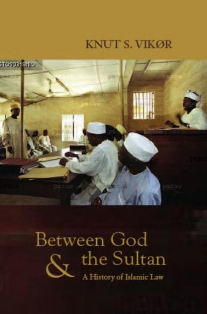 Between God and the Sultan - A History of Islamic Law